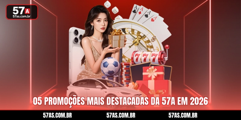 05 promoções mais destacadas da 57A em 2026