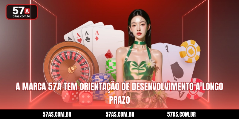 A marca 57A tem orientação de desenvolvimento a longo prazo
