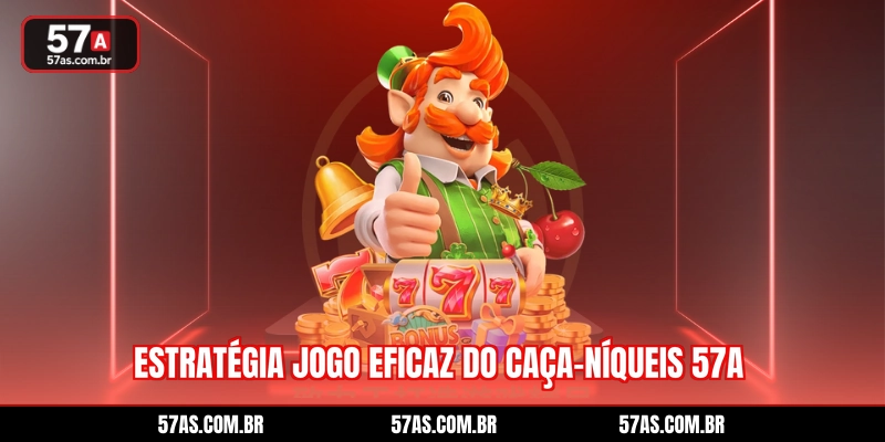 Estratégia jogo eficaz do Caça-níqueis 57A
