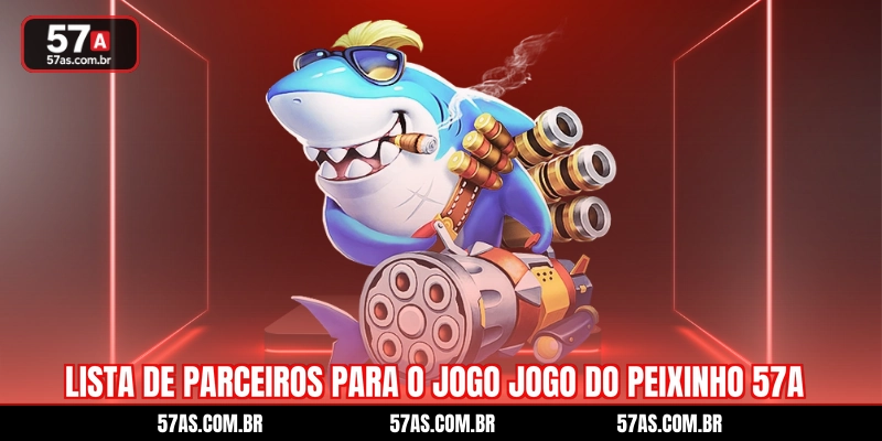 Lista de parceiros para o jogo jogo do peixinho 57A