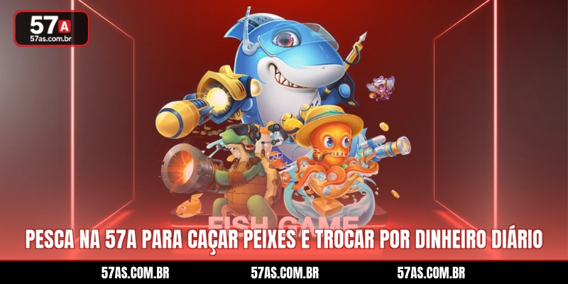 Pesca na 57A para caçar peixes e trocar por dinheiro diário