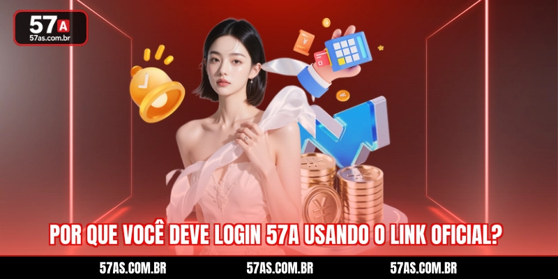 Por que você deve login 57A usando o link oficial?