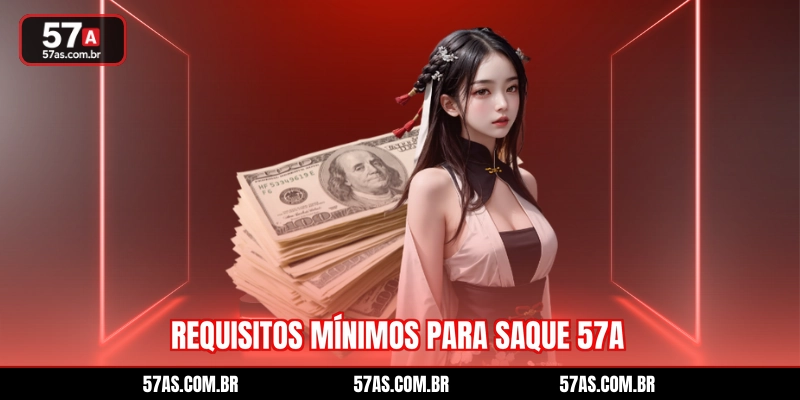 Requisitos mínimos para saque 57A