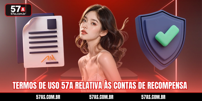 Termos de uso 57A relativa às contas de recompensa
